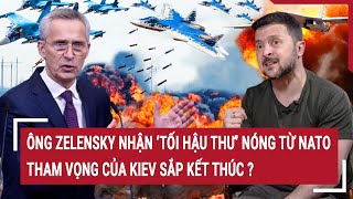 Thời sự quốc tế Ông Zelensky nhận ‘tối hậu thư’ nóng từ NATO tham vọng của Kiev sắp kết thúc [upl. by Dela]