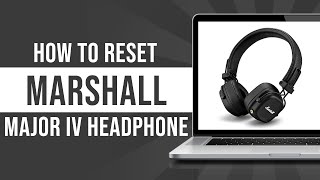 How To Reset Marshall Major IV Headphones Tutorial [upl. by Ekim]