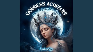 Goddess Achelois Wash Away the Pain [upl. by Adriaens]