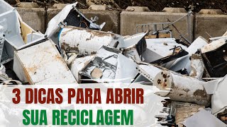 3 DICAS PARA ABRIR SUA RECICLAGEM  Viver de Reciclagem [upl. by Peace]