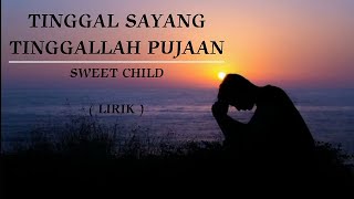 TINGGAL SAYANG TINGGALLAH PUJAAN  SWEET CHILD  LIRIK [upl. by Aramit]