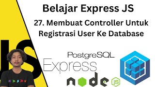 Belajar Express JS  27 Membuat Controller Untuk Register User Ke PostgreSQL [upl. by Direj]