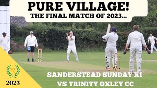 quotPURE VILLAGEquot THE LAST CRICKET MATCH OF 2023  Sanderstead Sunday XI vs Trinity Oxley [upl. by Oicul]