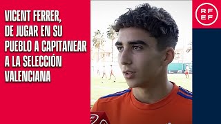 Vicent Ferrer de jugar en su pueblo a capitanear a la Selección valenciana [upl. by Tollmann885]