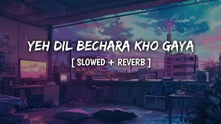 yeh dil bechara kho gaya  slowed  reverb [upl. by Ahteral]