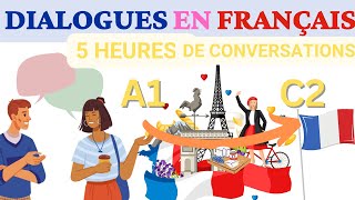 Conversations pour apprendre le Français  5 Heures de pratique ORALE  Apprends et progresse rapide [upl. by Nilknarf]