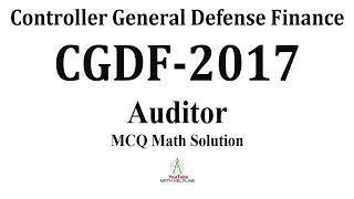 Controller General Defence Finance CGDF Post Auditor MCQ Math Solution Exam Date 04112017 [upl. by Ytsim]