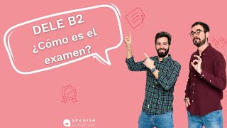 ¿Te presentas al examen DELE B2 en 2024 ¡Conoce la estructura completa del examen [upl. by Yarvis589]