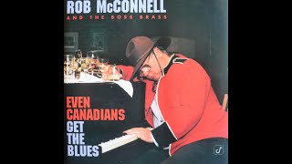 Rob McConnell amp The Boss Brass  Even Canadians Get The Blues 1996 Complete CD [upl. by Graves709]