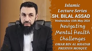 2405151 Sheikh Bilal Assad Lecture quotNavigating Mental Health Challengesquot  Omar AlKhatab Mosque AU [upl. by Yrag]