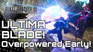 FINAL FANTASY 15  ULTIMA BLADE Overpowered Early guide Windows Royal [upl. by Amehsat]