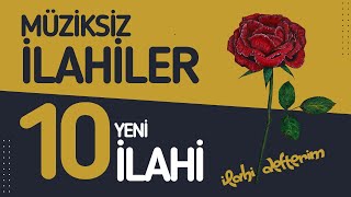 35 DAKİKALIK 10 YENİ MÜZİKSİZ İLAHİ  HUZUR BULACAĞINIZ ÇALGISIZ İLAHİLERİLAHİ DEFTERİM [upl. by Sunny]