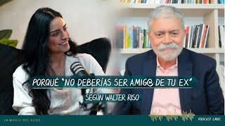 Porqué “no deberías ser amig de tu ex” según Walter Riso  T5 Bonus La Magia del Caos [upl. by Hako81]