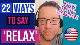 22 Ways to Say RELAX  English Vocabulary amp Pronunciation [upl. by Lewie742]