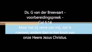 Ds G van der Breevaart  voorbereidingspreek Heilig Avondmaal  Gal 6 vers 14 [upl. by Ronnie155]