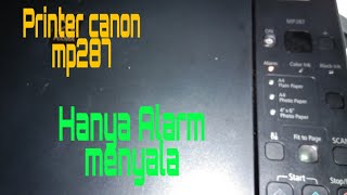 Printer Canon mp287 hanya alarm menyala [upl. by Martita704]