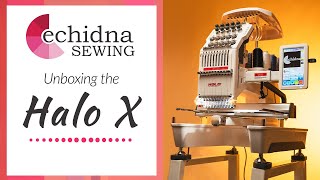 Unboxing the HaloX 10Needle Embroidery Machine  Echidna Sewing [upl. by Teerprug]