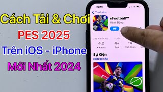 Cách tải PES 2025 Mobile iOS iPhone  Tải eFootball ios  Mới Nhất 2024 [upl. by Shulman]