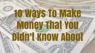 10 Ways To Make Money That You Didnt Know About [upl. by Grearson]