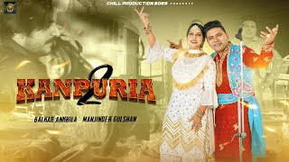 KANPURIA REMAKE  Balkar Ankhila I Manjinder Gulshan  New Punjabi Song 2024 I Chill Production06 [upl. by Ainatit]