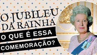 O JUBILEU DE PLATINA DA RAINHA ELIZABETH II  O QUE É E COMO SURGIU ESSA COMEMORAÇÃO [upl. by Kazimir]