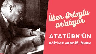 İLBER ORTAYLI  ATATÜRKÜN EĞİTİME VERDİĞİ ÖNEM [upl. by Tager88]