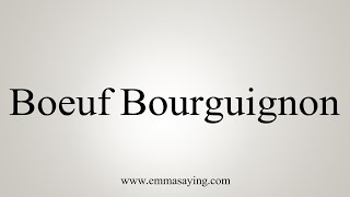 How To Say Boeuf Bourguignon [upl. by Etselec]