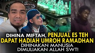 DIHINA MIFTAH PENJUAL ES TEH DAPAT HADIAH UMROH RAMADHAN DIHINAKAN MANUSIA DIMULIAKAN ALLAH SWT [upl. by Gnoh]