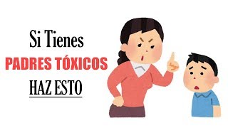 11 Maneras De Lidiar Con Padres Tóxicos ► Aprende Cómo Tratarlos [upl. by Cr]