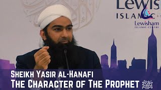 Sheikh Yasir AlHanafi  The Character of The Prophet ﷺ [upl. by Heyes]