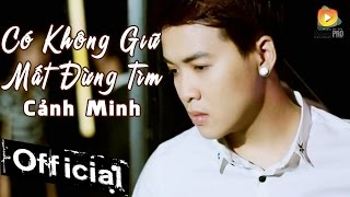 Có Không Giữ Mất Đừng Tìm  Cảnh Minh MV Official [upl. by Ynavoeg734]