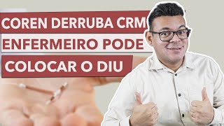 COREN DERRUBOU A LIMINAR DO CRM  Enfermeiro VOLTA a colocar o DIU [upl. by Merari412]