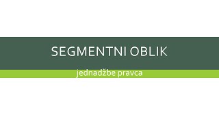 Segmentni oblik jednadžbe pravca [upl. by Jedediah]