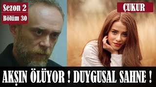 Çukur 2Sezon 30Bölüm Akşın Öldü  Duygusal Sahne [upl. by Seaton904]