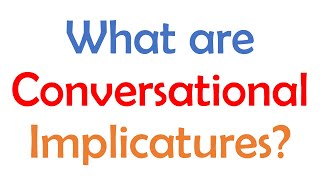 What are Conversational Implicatures in Linguistics [upl. by Leuams494]