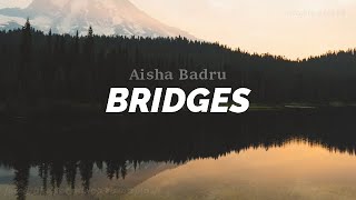 Aisha Badru  Bridges LYRICS [upl. by Quartas176]