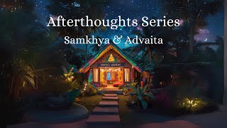 The Afterthoughts EP02  Samkhya Darshan and Advaita Vedanta [upl. by Clea703]