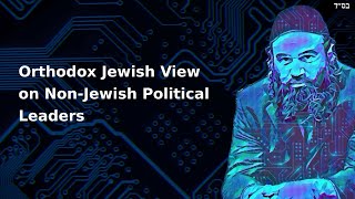 Orthodox Jewish View on NonJewish Political Leaders [upl. by Aztiley]