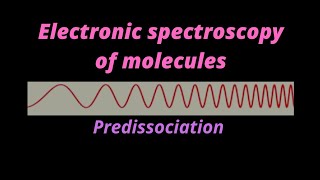 Predissociation of molecules in electronic spectroscopy for MSc CCTP CHP210 [upl. by Ahsiekram]