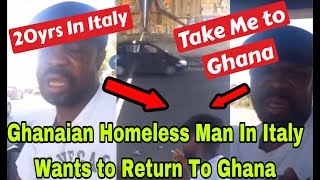 BREAKING GHANAIAN HOMELESS MAN IN ITALY CRES AFTER 20yrs ABROAD AND WANTS TO RETURN TO GHANA🔥 [upl. by Daza217]