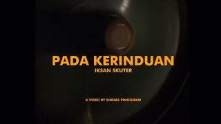 Iksan Skuter  Pada Kerinduan Official Music Video [upl. by Mittel]