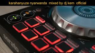 Karahanyuze mix by Dj Kem official [upl. by Retrop]