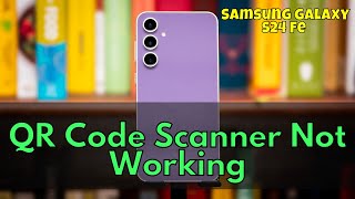 How to Fix Samsung Galaxy S24 Fe QR Code Scanner Not Working [upl. by Gerk]