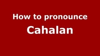 How to Pronounce Cahalan  PronounceNamescom [upl. by Regdirb]