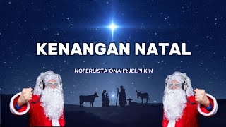 PUJIAN NATAL  KENANGAN NATAL  Noferlista Ona Ft Jelpi Kin [upl. by Bonne]