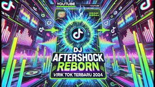 DJ AFTERSHOCK REBORN VIRAL TIK TOK TERBARU 2024 [upl. by Trocki700]