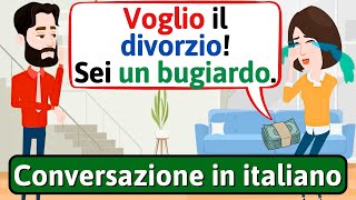 Conversazione in Italiano Voglio il divorzio  Impara litaliano  LEARN ITALIAN [upl. by Zanas]