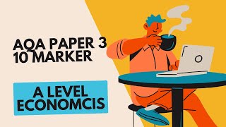 AQA A Level Economics Paper 3 10 marker [upl. by Mazel]