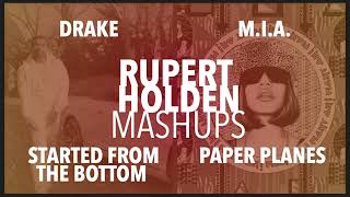 Mashup  Started From the Bottom  Paper Planes Drake MIA  Rupert Holden [upl. by Anairda]