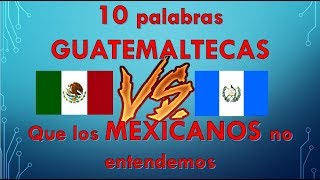 10 palabras guatemaltecas que los mexicanos no entendemos [upl. by Mungo744]